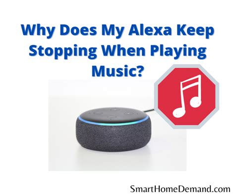 Why Does My Alexa Keep Stopping When Playing Music? A Deep Dive into the Issue